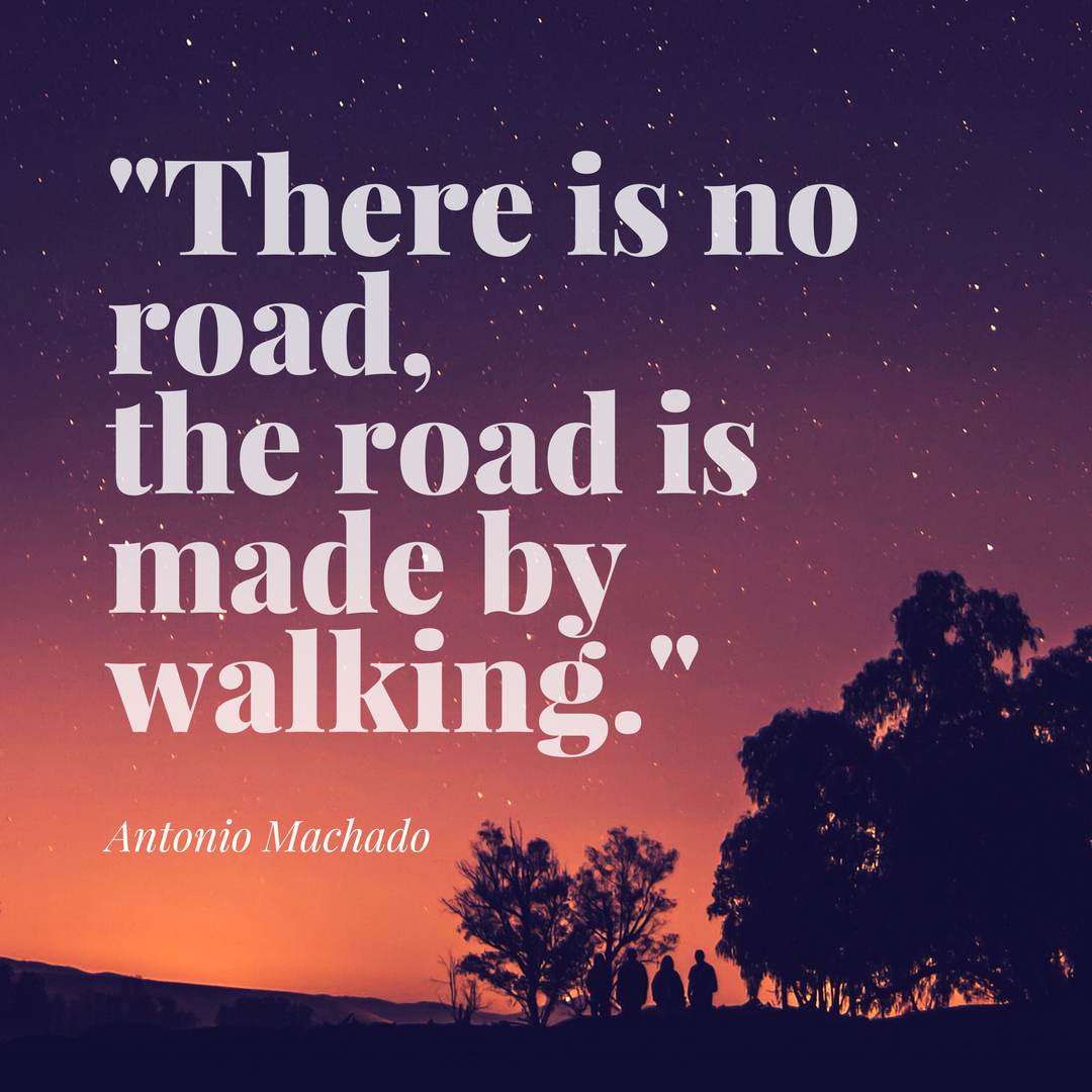 -There is no road,the road is made bywalking.-
